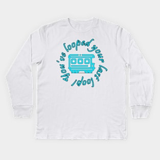 You've looped your last loop! Kids Long Sleeve T-Shirt